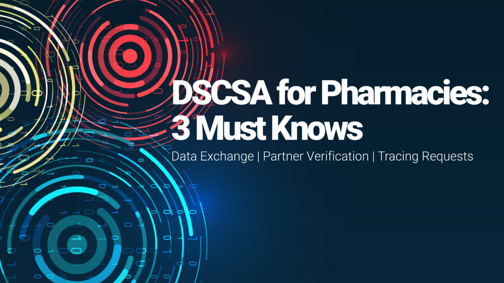Blog DSCSA for Pharmacies 3 Must Knows Data Exchange
